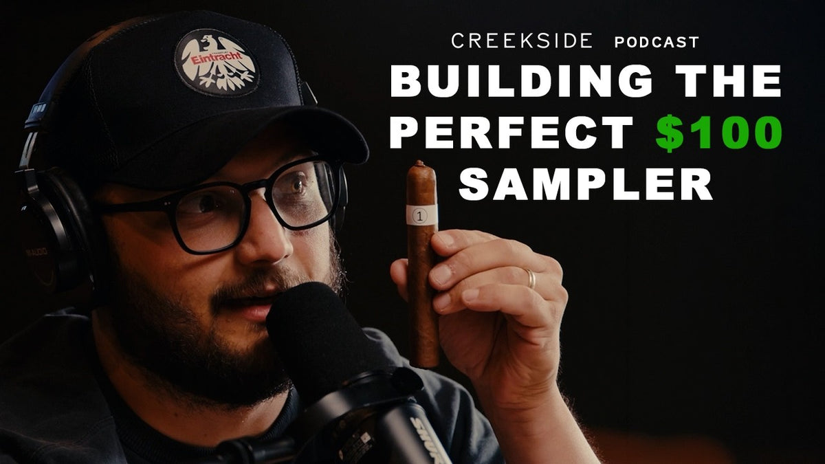 Creekside Podcast Ep. 056: How to Build a $100 Cigar Sampler: The Creekside Draft